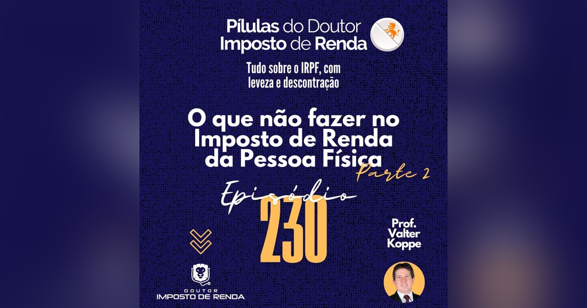 PDIR Ep. 230 – O que não fazer no imposto de renda da pessoa física – parte 2 PDIR Ep. 230 – O que não fazer no imposto de renda da pessoa física – parte 2