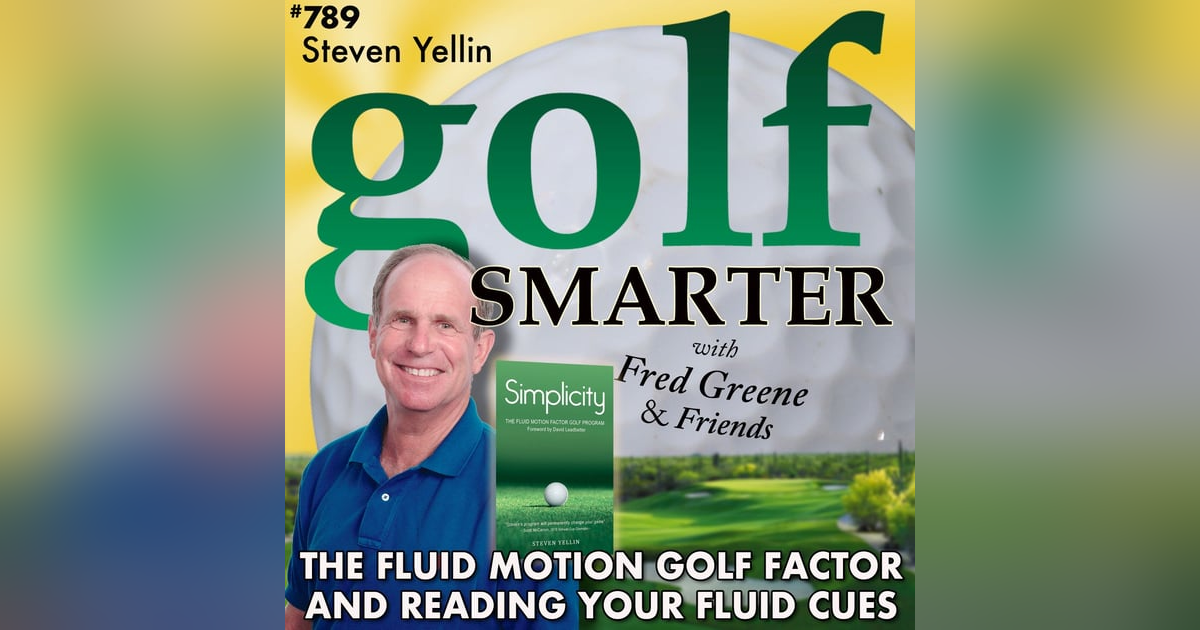 The Fluid Motion Golf Factor and Reading Your Fluid Cues with Steven Yellin The Fluid Motion Golf Factor and Reading Your Fluid Cues with Steven Yellin