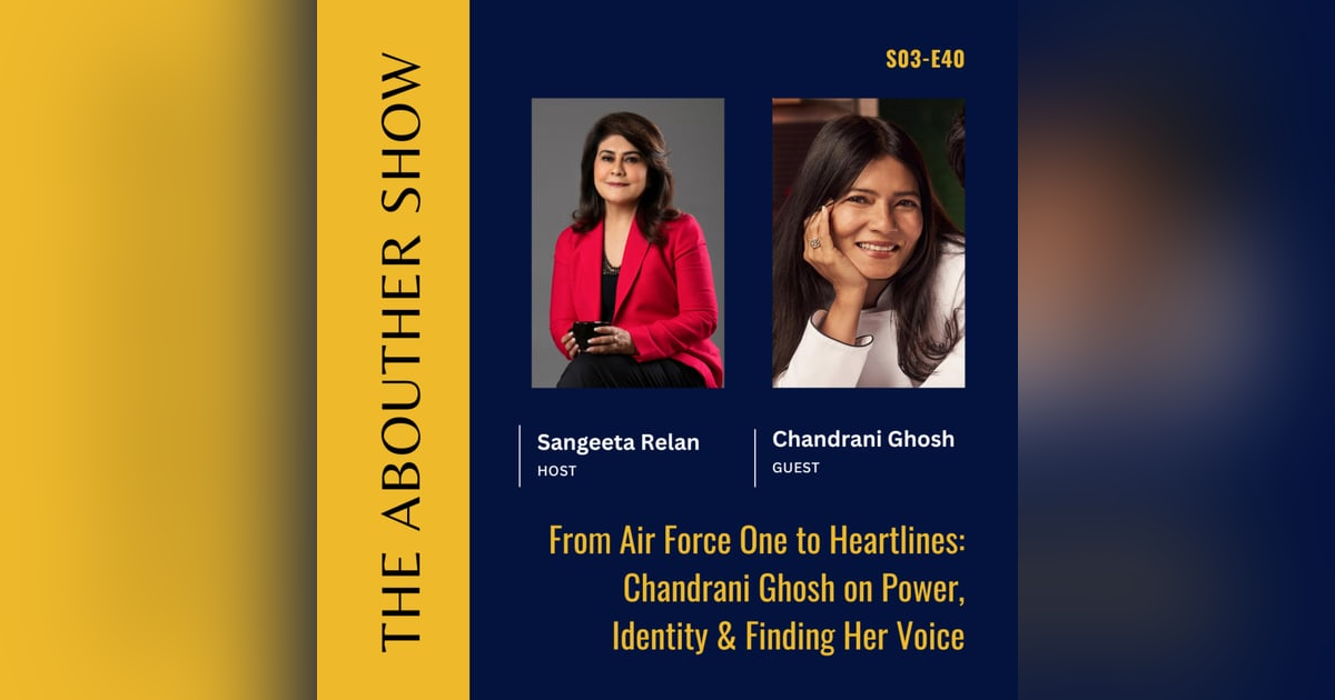 S3E144: From Air Force One to Heartlines: Chandrani Ghosh on Power, Identity & Finding Her Voice S3E144: From Air Force One to Heartlines: Chandrani Ghosh on Power, Identity & Finding Her Voice