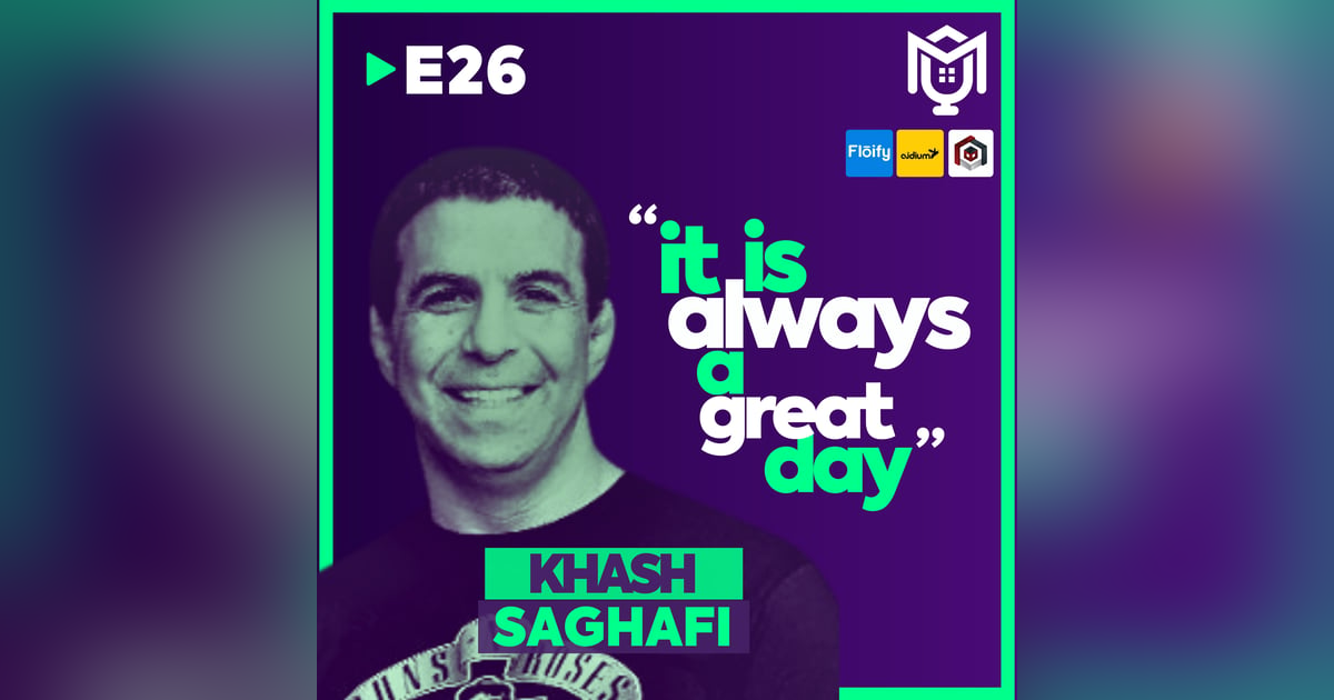 It Is Always A Great Day with Khash Saghafi It Is Always A Great Day with Khash Saghafi
