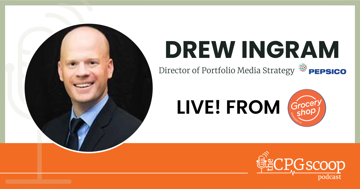 CPG Scoop LIVE! at Groceryshop: Drew Ingram, Pepsico CPG Scoop LIVE! at Groceryshop: Drew Ingram, Pepsico