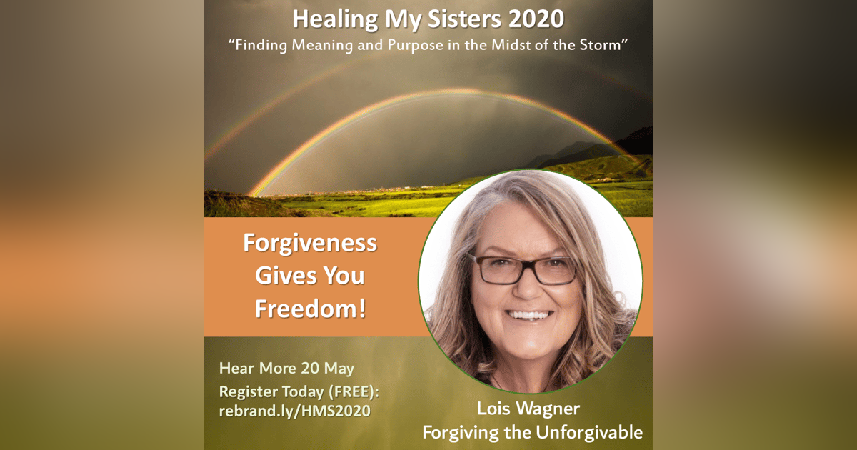 Episode 63: Mindset Monday – Lois Wagner Forgiving the Unforgivable Episode 63: Mindset Monday – Lois Wagner Forgiving the Unforgivable