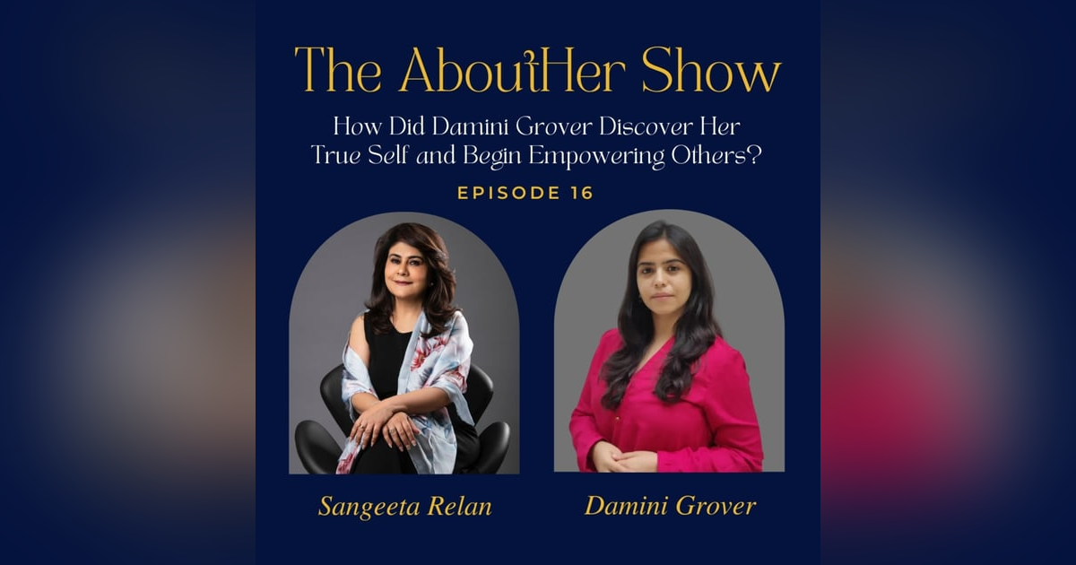 S2E68: How Did Damini Grover Discover Her True Self and Begin Empowering Others? S2E68: How Did Damini Grover Discover Her True Self and Begin Empowering Others?