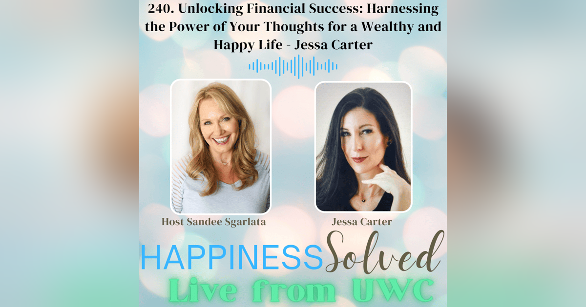 240. Unlocking Financial Success: Harnessing the Power of Your Thoughts for a Wealthy and Happy Life - Jessa Carter 240. Unlocking Financial Success: Harnessing the Power of Your Thoughts for a Wealthy and Happy Life - Jessa Carter
