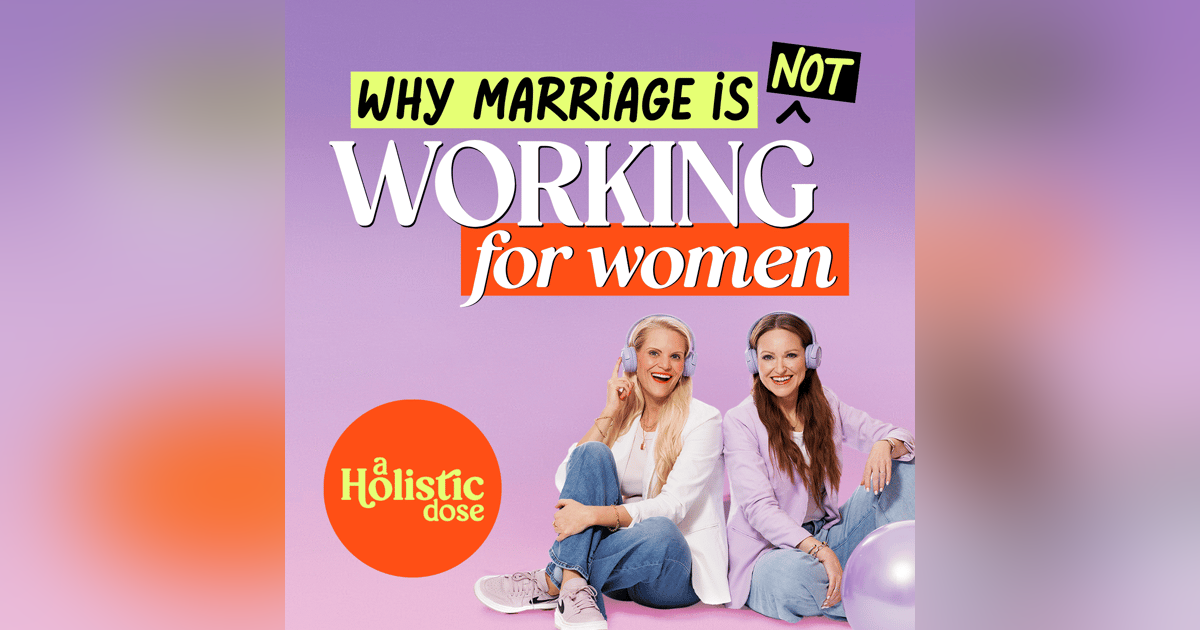 Why Marriage Isn’t Working for Women—And What We Can Do About It | EP4 Why Marriage Isn’t Working for Women—And What We Can Do About It | EP4