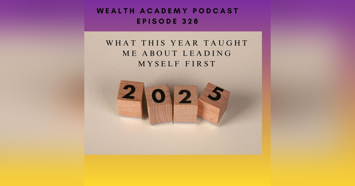 Episode 328 - What This Year Taught Me About Leading Myself First Episode 328 - What This Year Taught Me About Leading Myself First