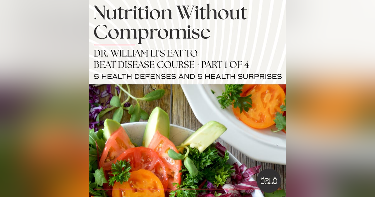 Dr. William Li's Eat To Beat Disease Course - 5 Health Defenses and 5 Surprises - Part 1 of 4 Dr. William Li's Eat To Beat Disease Course - 5 Health Defenses and 5 Surprises - Part 1 of 4