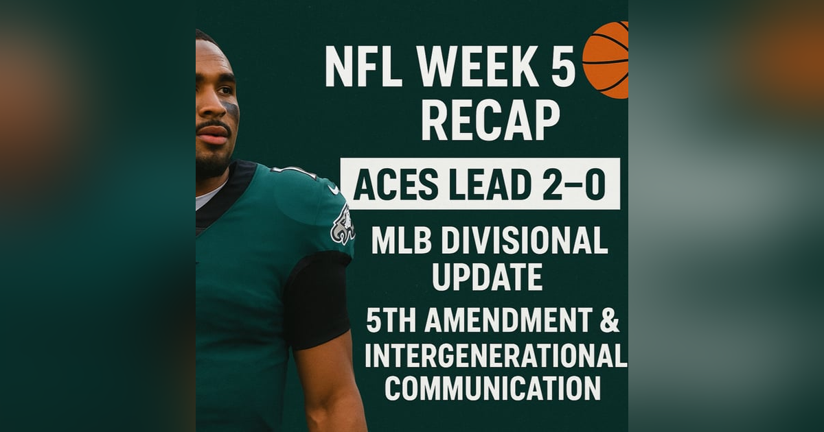 EP. 9: NFL Week 5 Recap • Aces Dominate Game 2 • MLB Division Tensions • 5th Amendment & Family Communicatio EP. 9: NFL Week 5 Recap • Aces Dominate Game 2 • MLB Division Tensions • 5th Amendment & Family Communicatio