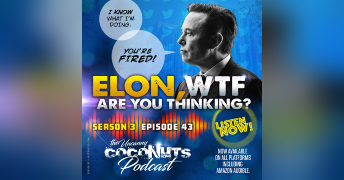 S3E43 – Elon Musk, WTF Are You Thinking? S3E43 – Elon Musk, WTF Are You Thinking?