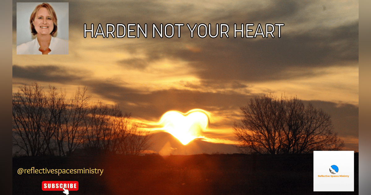 Harden Not Your Heart Harden Not Your Heart