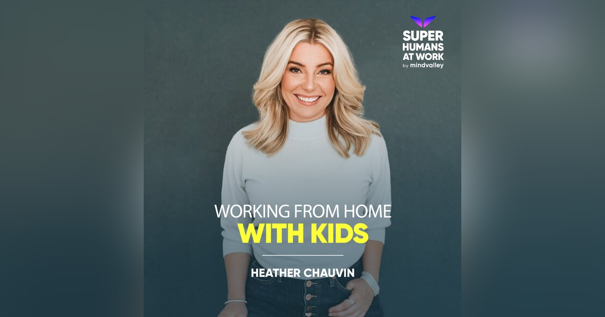 Working from home with Kids - Heather Chauvin Working from home with Kids - Heather Chauvin