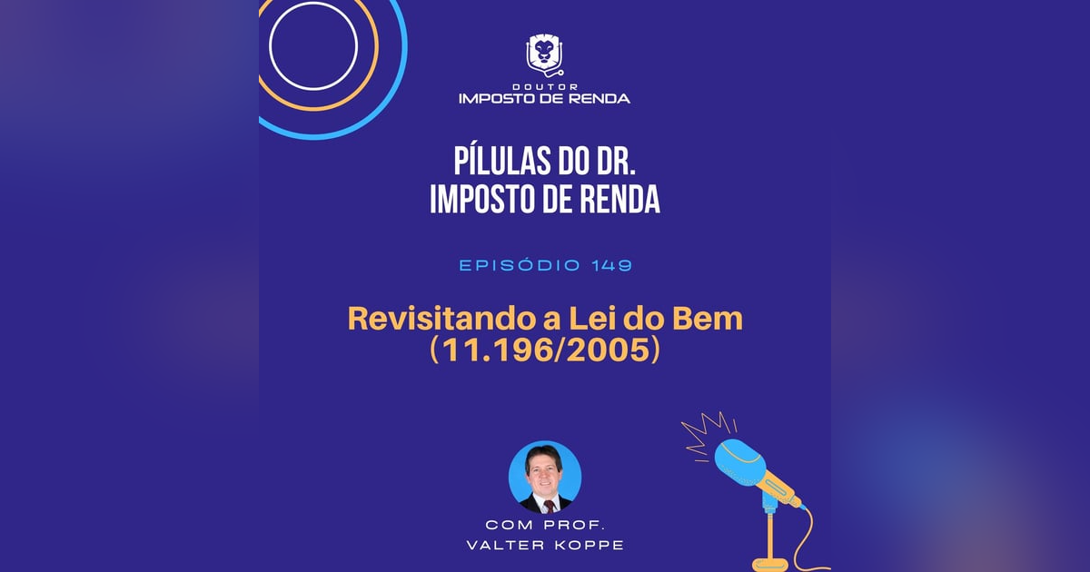 PDIR Ep. 149 – Revisitando a Lei do bem (11.196/2005) PDIR Ep. 149 – Revisitando a Lei do bem (11.196/2005)