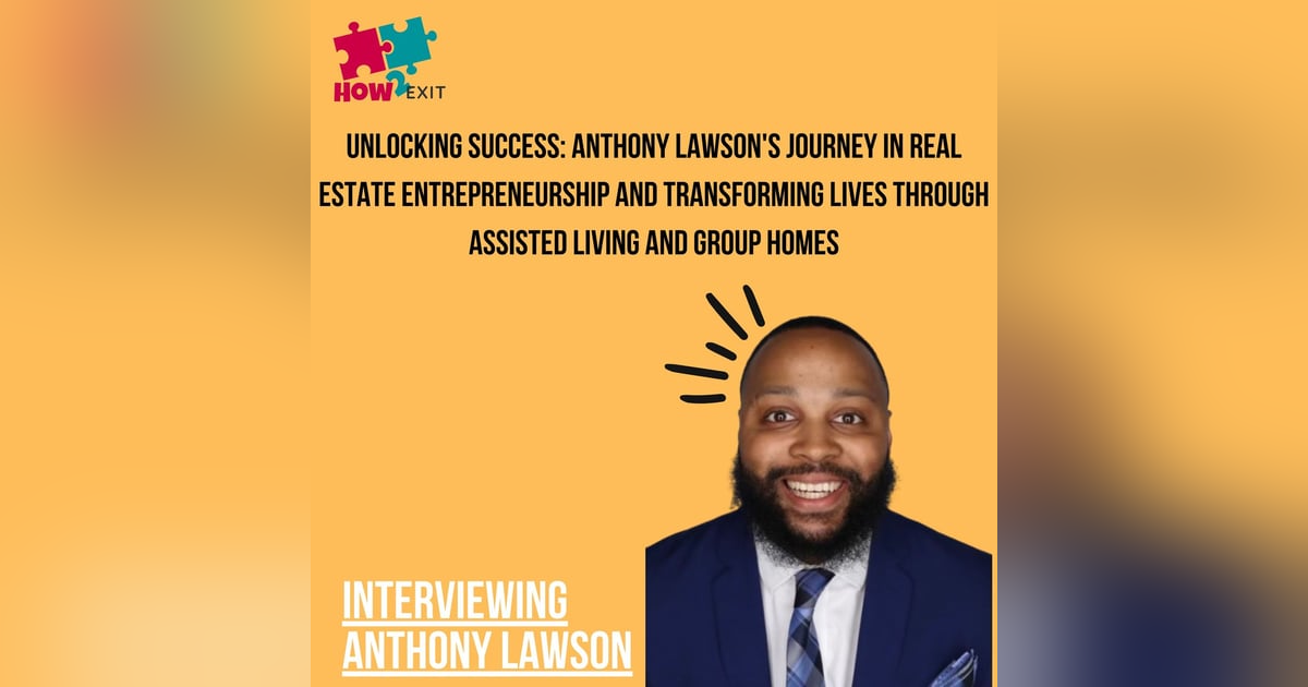 E193: Anthony Lawson on Real Estate Entrepreneurship Through Assisted Living and Group Homes E193: Anthony Lawson on Real Estate Entrepreneurship Through Assisted Living and Group Homes
