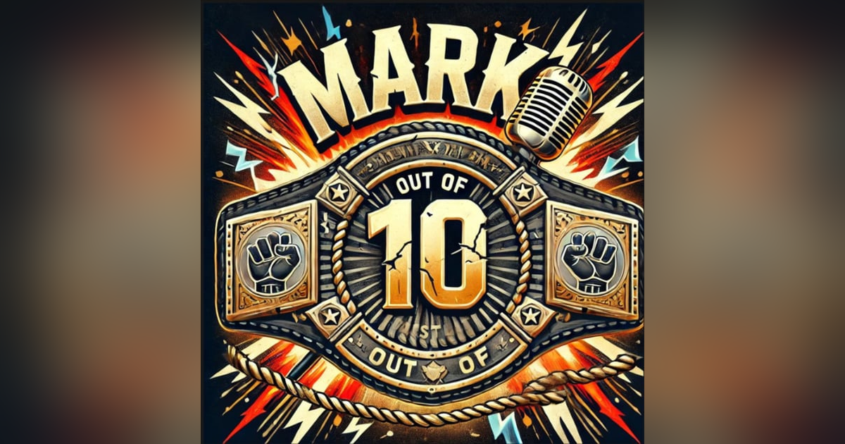 Mark Out of 10: Wrestlemania 2025 Special Mark Out of 10: Wrestlemania 2025 Special
