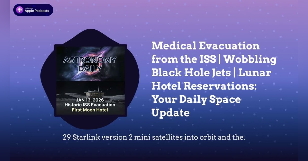 Medical Evacuation from the ISS | Wobbling Black Hole Jets | Lunar Hotel Reservations: Your... Medical Evacuation from the ISS | Wobbling Black Hole Jets | Lunar Hotel Reservations: Your...