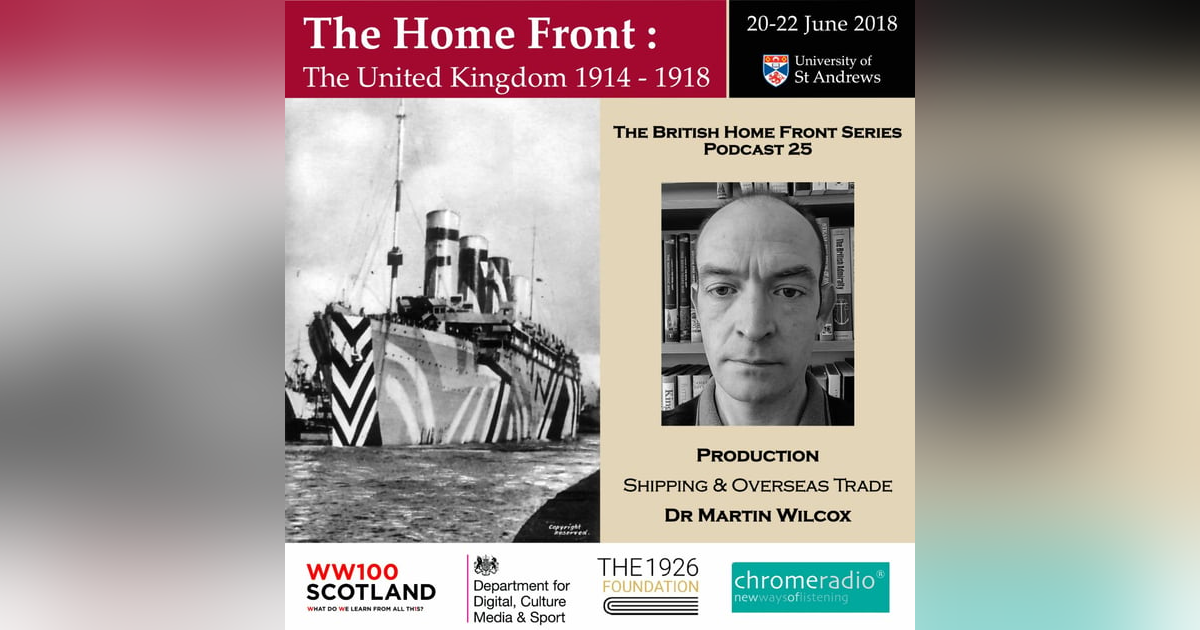THE BRITISH HOME FRONT 25 | Shipping and Overseas Trade - Martin Wilcox THE BRITISH HOME FRONT 25 | Shipping and Overseas Trade - Martin Wilcox