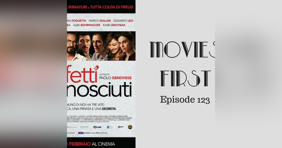 125: Perfect Strangers (Perfetti sconosciuti) - Movies First with Alex First Episode 123 125: Perfect Strangers (Perfetti sconosciuti) - Movies First with Alex First Episode 123