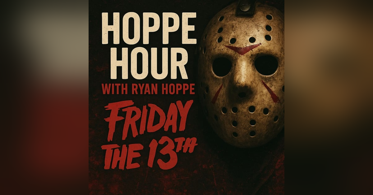Hoppe Friday The 13th! (Hoppe Hour With Ryan Hoppe: 6.13.25) Hoppe Friday The 13th! (Hoppe Hour With Ryan Hoppe: 6.13.25)