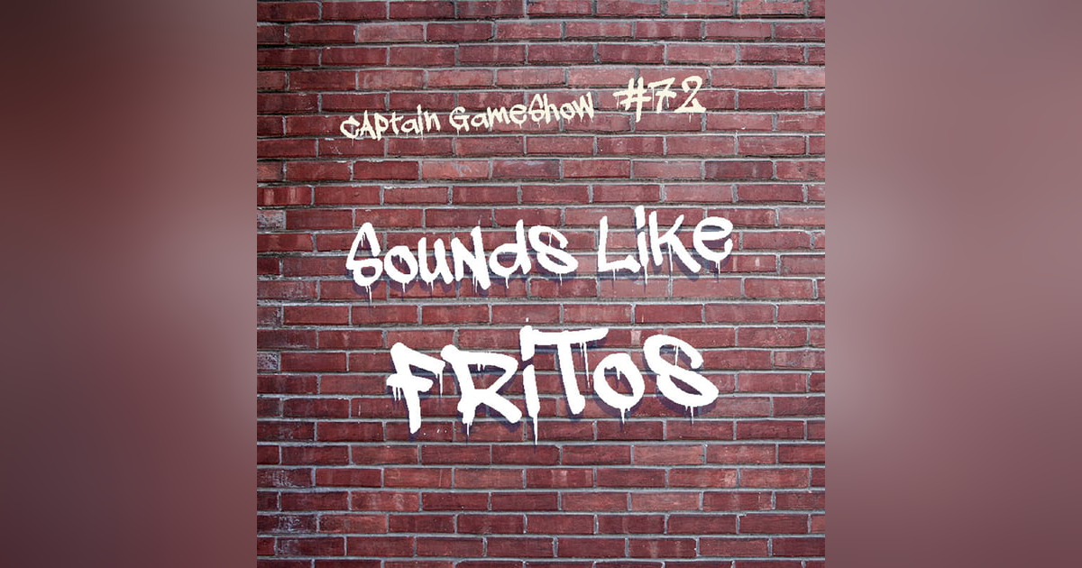 Episode 72: Sounds Like Fritos Episode 72: Sounds Like Fritos