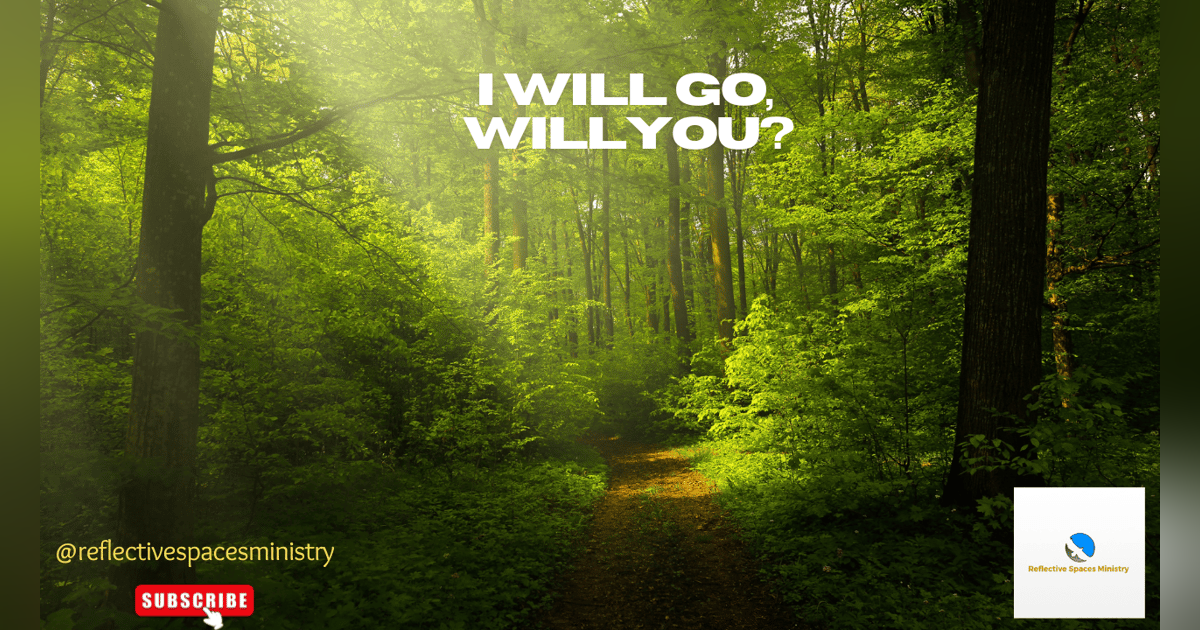 I will go, will you? I will go, will you?