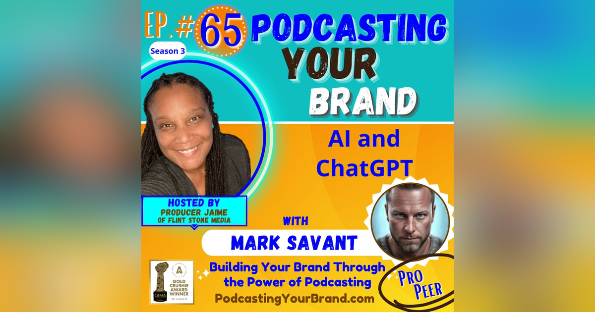 Podcasting Your Brand - Episode 65: AI and ChatGPT, with Mark Savant (Podcasting 102) Podcasting Your Brand - Episode 65: AI and ChatGPT, with Mark Savant (Podcasting 102)