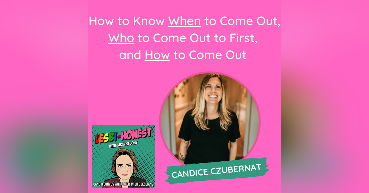 How to Know When to Come Out, Who to Come Out to First,  and How to Come Out (with Candice Czubernat) How to Know When to Come Out, Who to Come Out to First,  and How to Come Out (with Candice Czubernat)