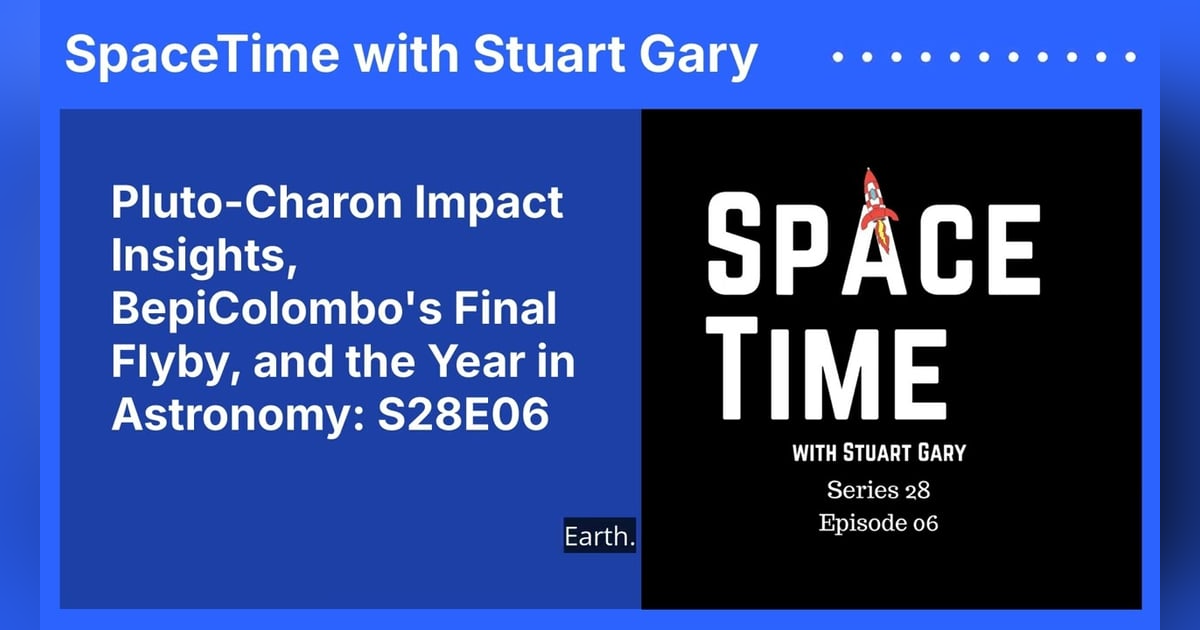 Pluto-Charon Impact Insights, BepiColombo’s Final Flyby, and the Year in Astronomy: S28E06 Pluto-Charon Impact Insights, BepiColombo’s Final Flyby, and the Year in Astronomy: S28E06