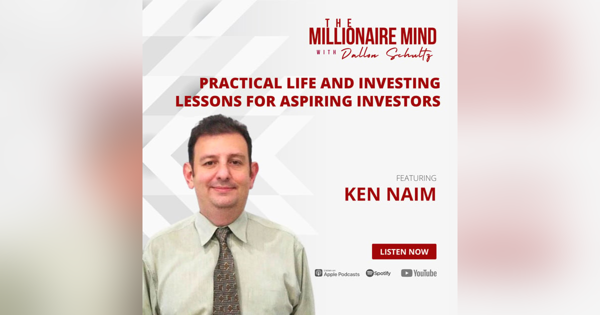 EP22: Practical Life and Investing Lessons for Aspiring Investors with Ken Naim EP22: Practical Life and Investing Lessons for Aspiring Investors with Ken Naim