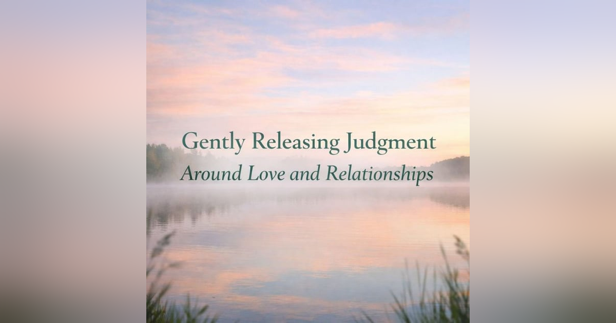 (Long | Music) Gently Releasing Judgment Around Love & Relationships (Long | Music) Gently Releasing Judgment Around Love & Relationships