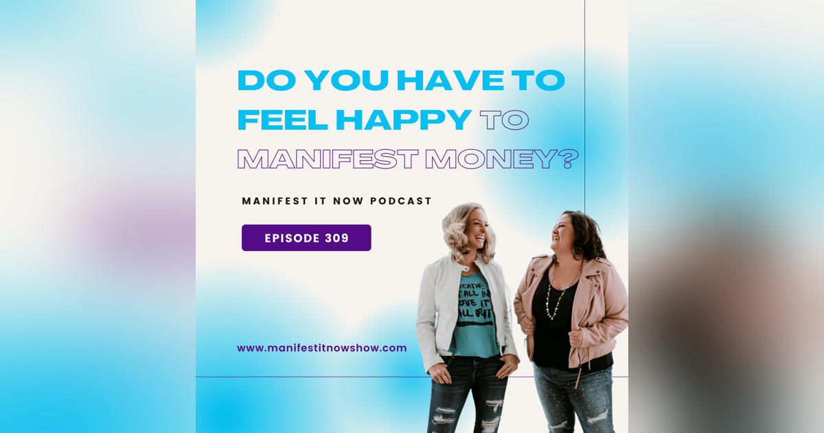 Do You Have to Feel Happy to Manifest Money? Do You Have to Feel Happy to Manifest Money?