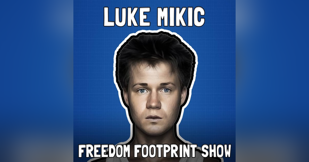 Bullish on Bitcoin with Luke Mikic - Freedom Footprint Show 61 Bullish on Bitcoin with Luke Mikic - Freedom Footprint Show 61