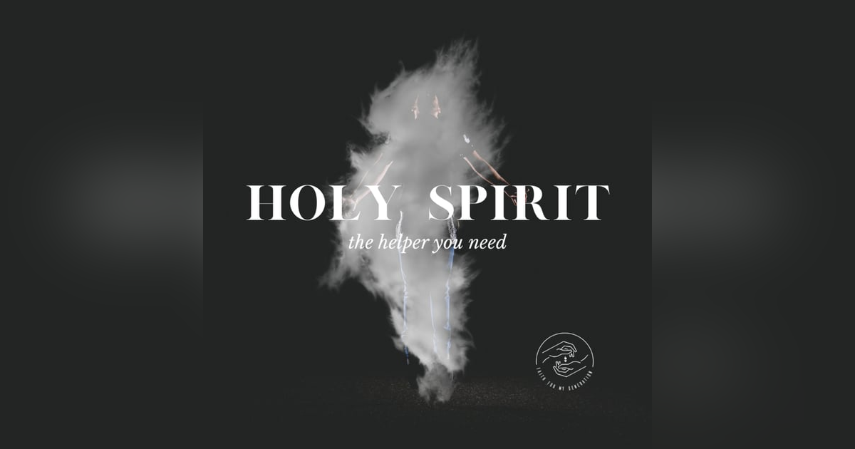 Holy Spirit: the Helper You Need! Part Two Holy Spirit: the Helper You Need! Part Two