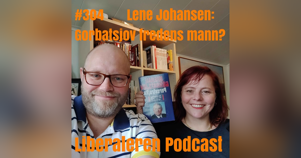 #304 Lene Johansen: Gorbatsjov fredens mann? #304 Lene Johansen: Gorbatsjov fredens mann?