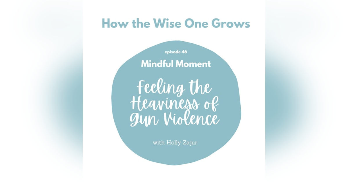 Mindful Moment to Feel the Heaviness of Gun Violence (46) Mindful Moment to Feel the Heaviness of Gun Violence (46)