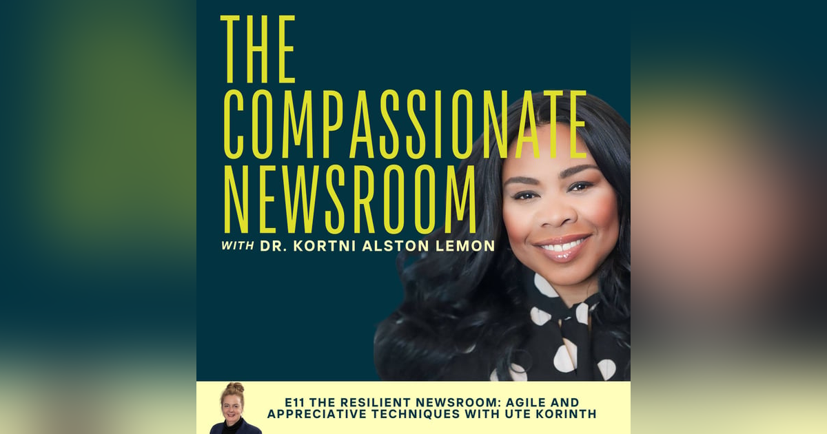 E11 The Resilient Newsroom: Agile and Appreciative Techniques with Ute Korinth E11 The Resilient Newsroom: Agile and Appreciative Techniques with Ute Korinth