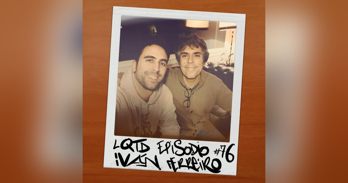 #76: Iván Ferreiro - Lo que digan los demás, está de más #76: Iván Ferreiro - Lo que digan los demás, está de más