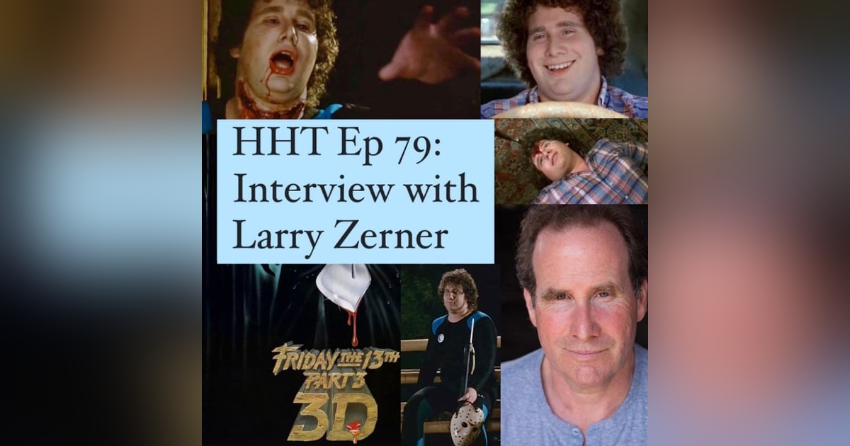 Ep 79: Interview w/Larry Zerner from “F13 Pt 3” Ep 79: Interview w/Larry Zerner from “F13 Pt 3”