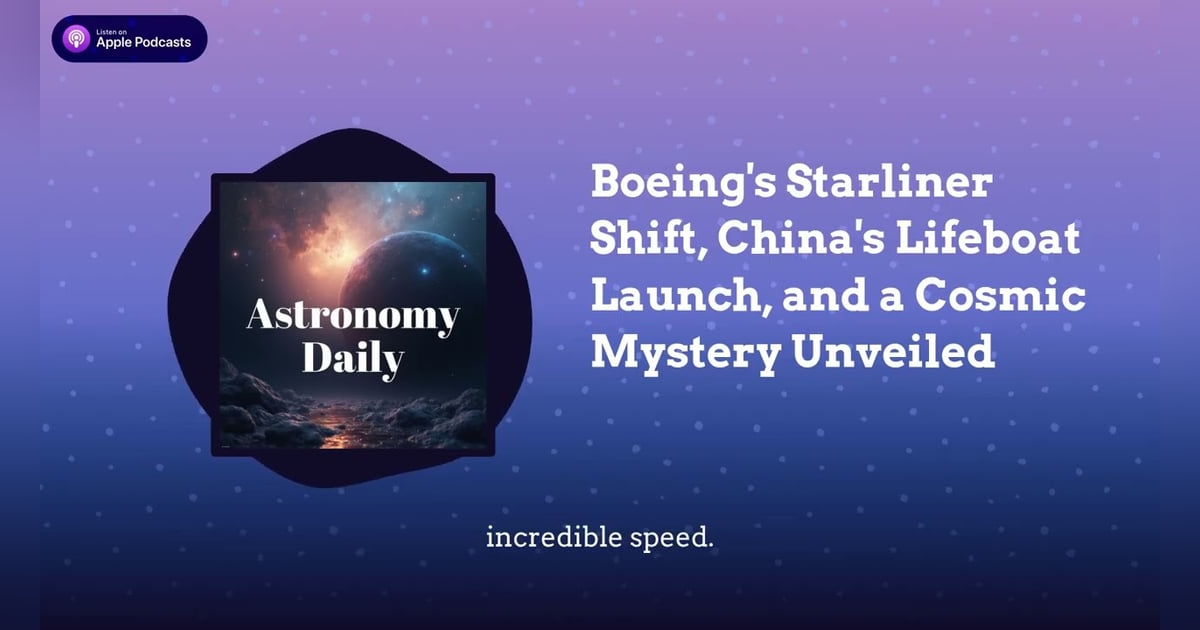 Boeing’s Starliner Shift, China’s Lifeboat Launch, and a Cosmic Mystery Unveiled Boeing’s Starliner Shift, China’s Lifeboat Launch, and a Cosmic Mystery Unveiled