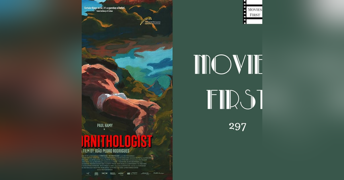 297: The Ornithologist - Movies First with Alex First 297 297: The Ornithologist - Movies First with Alex First 297