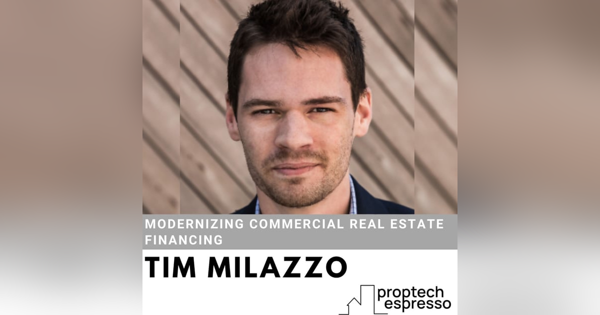 Tim Milazzo - Modernizing Commercial Real Estate Financing Tim Milazzo - Modernizing Commercial Real Estate Financing