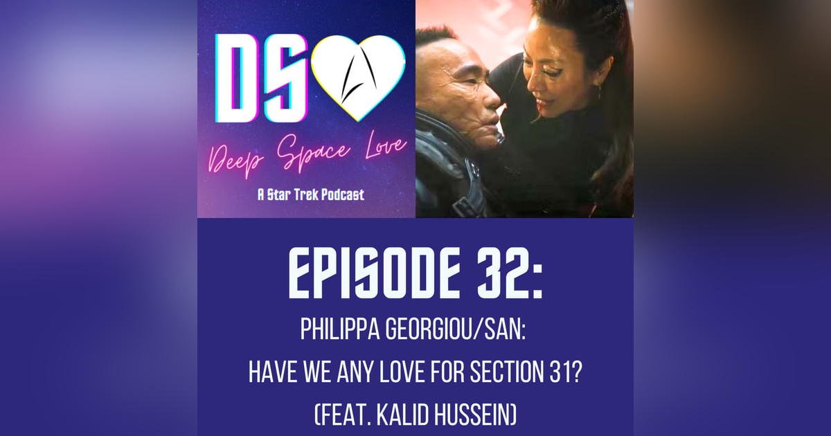 32. PHILIPPA GEORGIOU/SAN: Have We Any Love for Section 31? (feat. Kalid Hussein) 32. PHILIPPA GEORGIOU/SAN: Have We Any Love for Section 31? (feat. Kalid Hussein)