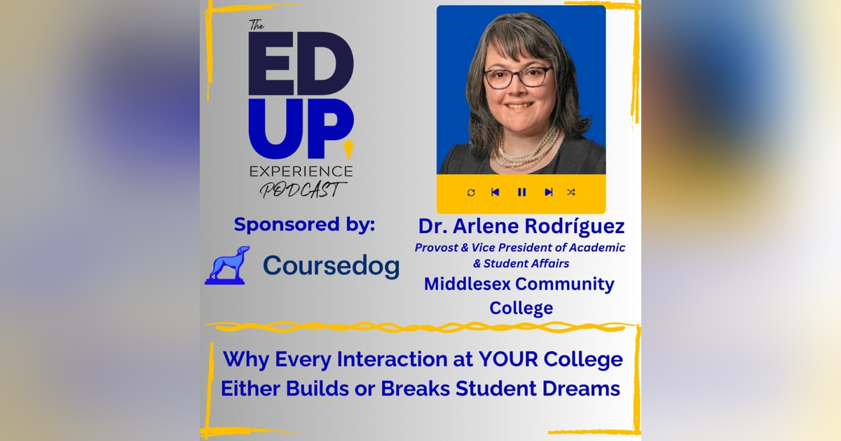 Why Every Interaction at YOUR College Either Builds or Breaks Student Dreams - with Dr. Arlene Rodríguez, Provost & Vice President of Academic & Student Affairs, Middlesex Community College Why Every Interaction at YOUR College Either Builds or Breaks Student Dreams - with Dr. Arlene Rodríguez, Provost & Vice President of Academic & Student Affairs, Middlesex Community College