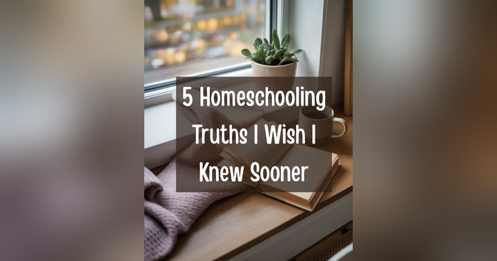 image for 5 Homeschooling Truths I Wish I Knew Sooner (from a Teacher-Turned-Homeschool-Dad