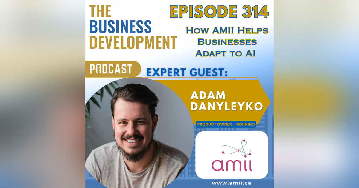 How AMII Helps Businesses Adapt to AI with Adam Danyleyko How AMII Helps Businesses Adapt to AI with Adam Danyleyko