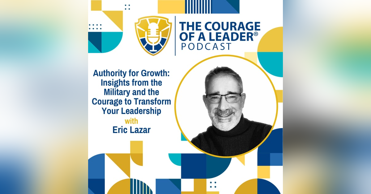 Authority for Growth: Insights from the Military and the Courage to Transform Your Leadership | Eric Lazar Authority for Growth: Insights from the Military and the Courage to Transform Your Leadership | Eric Lazar