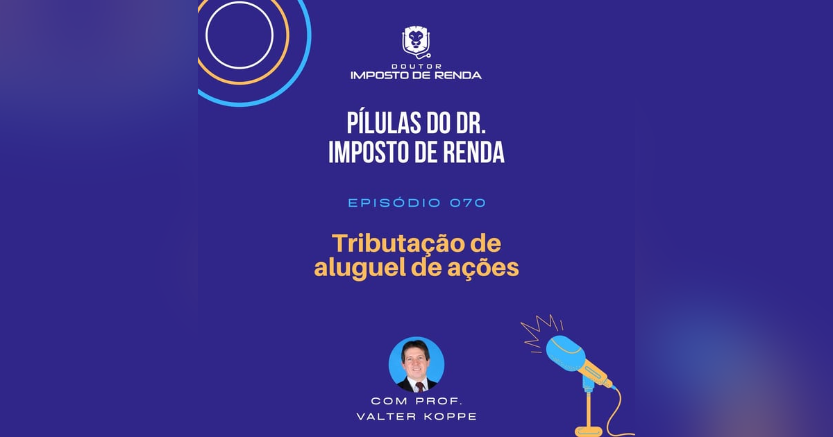 PDIR #070 – Tributação de aluguel de ações PDIR #070 – Tributação de aluguel de ações