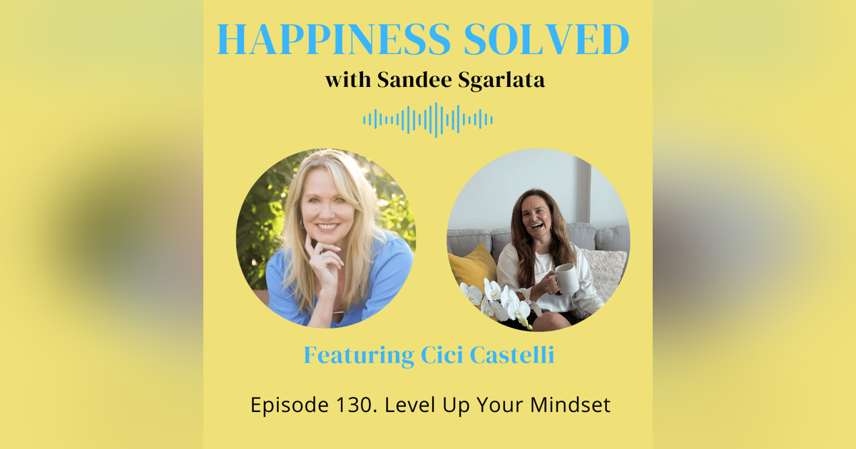 130. Level Up Your Mindset with Cici Castelli 130. Level Up Your Mindset with Cici Castelli