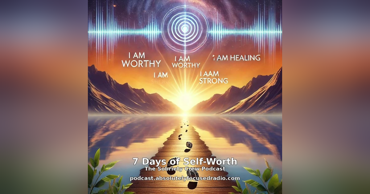 S03 E18: 7 Days of Self-Worth: The Sobriety Crew Edition S03 E18: 7 Days of Self-Worth: The Sobriety Crew Edition