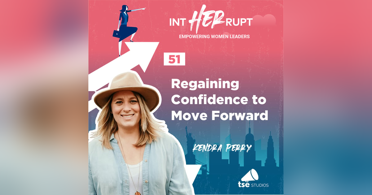 INT 051: Regaining Confidence to Move Forward INT 051: Regaining Confidence to Move Forward