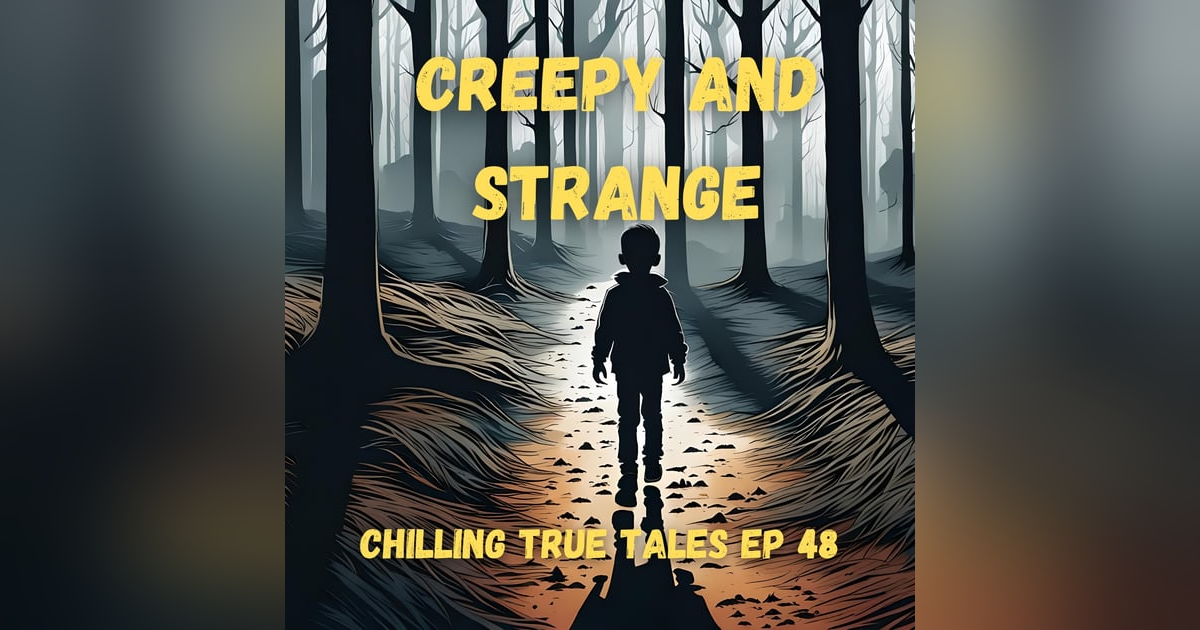Chilling True Tales - Ep 48 - Creepy and Strange Chilling True Tales - Ep 48 - Creepy and Strange